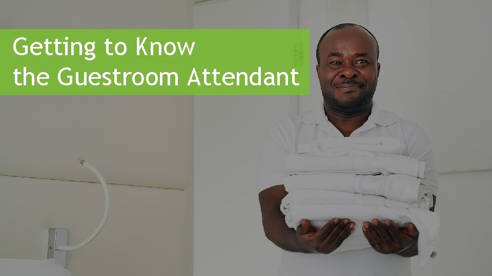 Getting to Know the Guestroom Attendant 