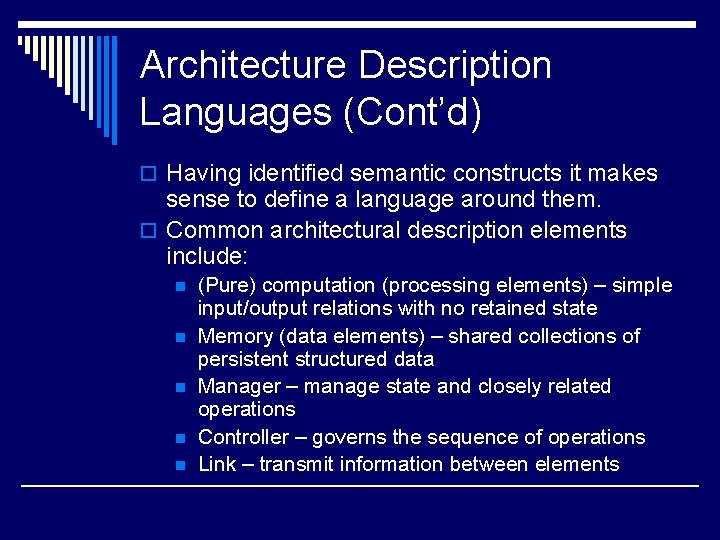 Architecture Description Languages (Cont’d) o Having identified semantic constructs it makes sense to define