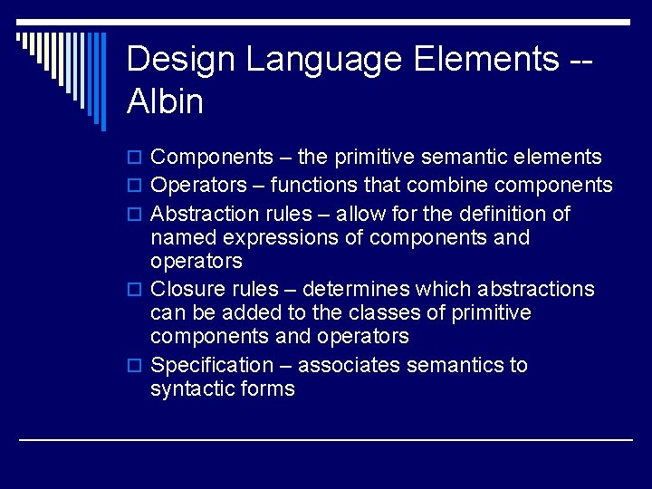 Design Language Elements -Albin o Components – the primitive semantic elements o Operators –
