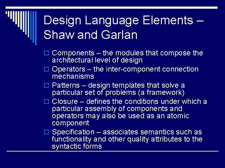 Design Language Elements – Shaw and Garlan o Components – the modules that compose