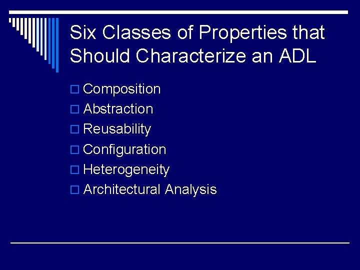 Six Classes of Properties that Should Characterize an ADL o Composition o Abstraction o