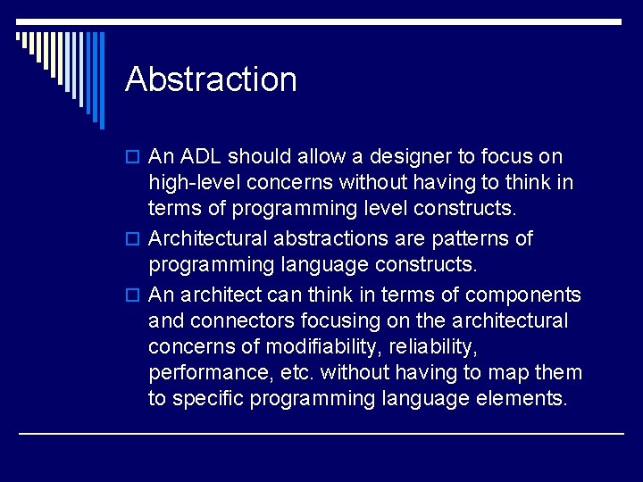 Abstraction o An ADL should allow a designer to focus on high-level concerns without