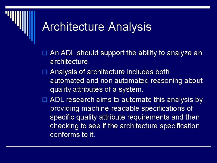 Architecture Analysis o An ADL should support the ability to analyze an architecture. o