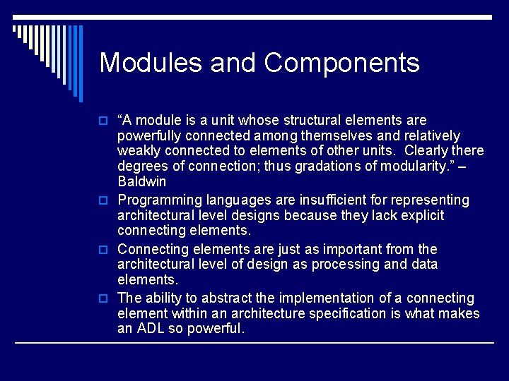 Modules and Components o “A module is a unit whose structural elements are powerfully