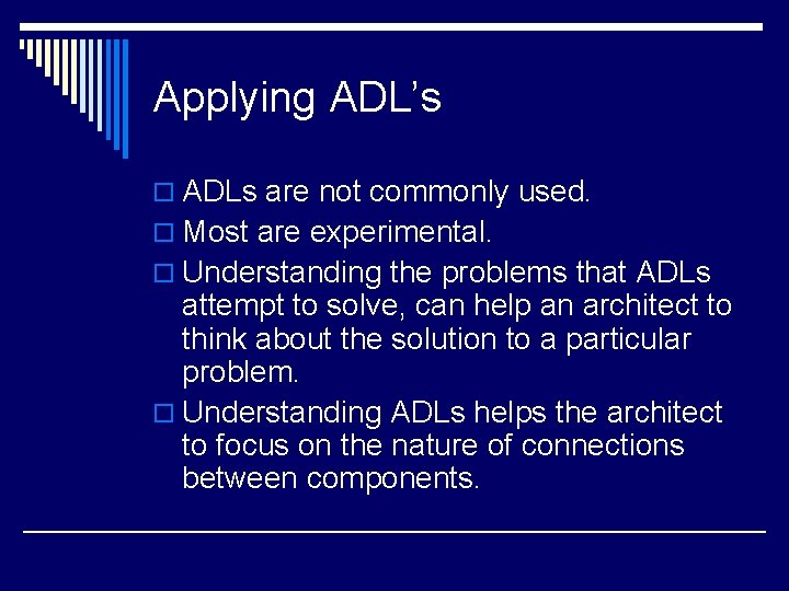 Applying ADL’s o ADLs are not commonly used. o Most are experimental. o Understanding