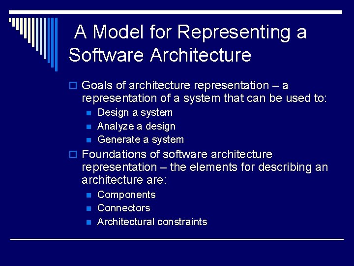 A Model for Representing a Software Architecture o Goals of architecture representation – a