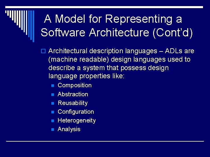 A Model for Representing a Software Architecture (Cont’d) o Architectural description languages – ADLs