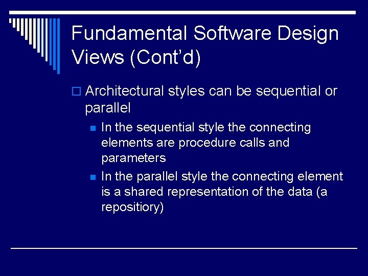 Fundamental Software Design Views (Cont’d) o Architectural styles can be sequential or parallel n