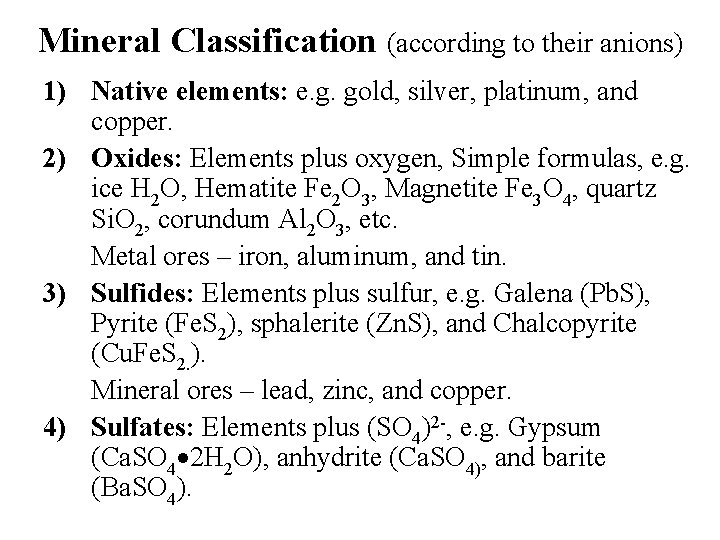 Mineral Classification (according to their anions) 1) Native elements: e. g. gold, silver, platinum,