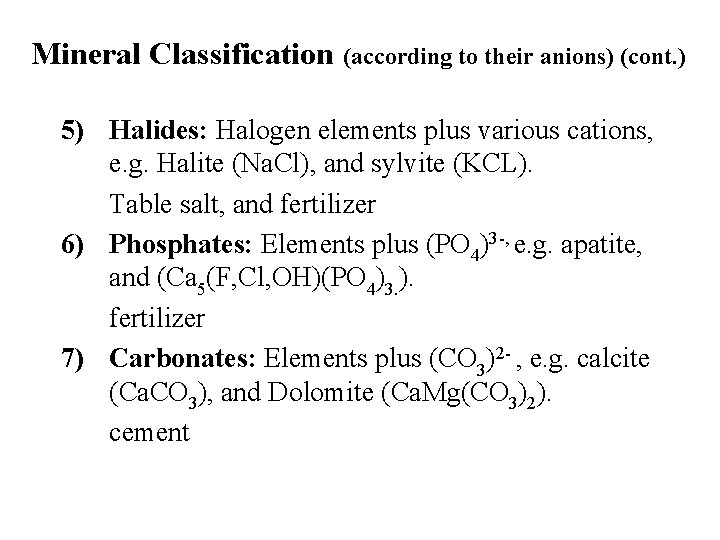 Mineral Classification (according to their anions) (cont. ) 5) Halides: Halogen elements plus various