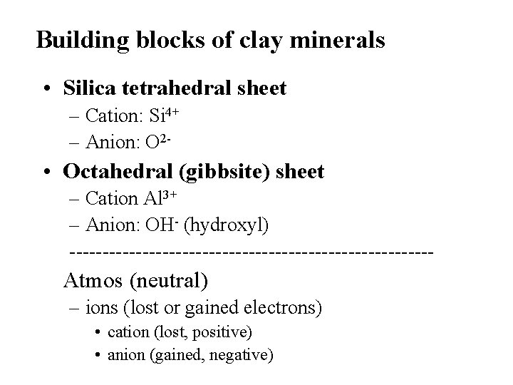 Building blocks of clay minerals • Silica tetrahedral sheet – Cation: Si 4+ –