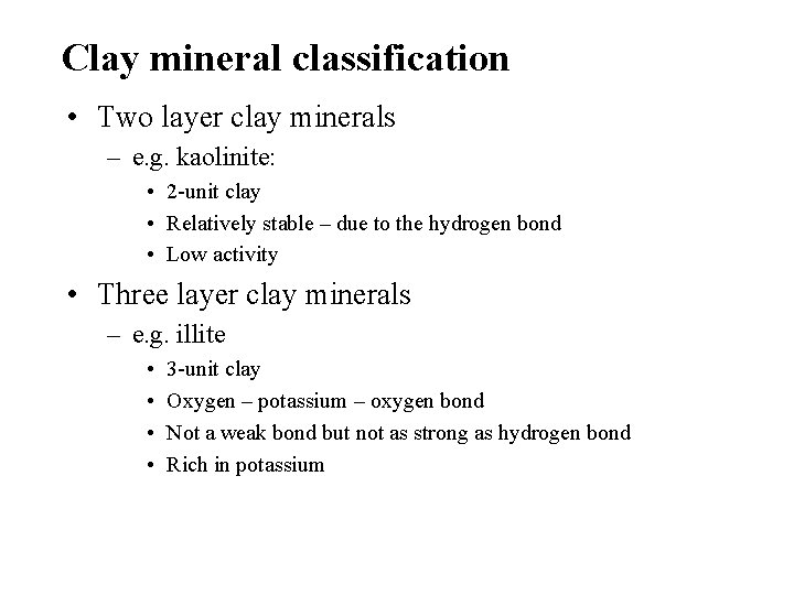 Clay mineral classification • Two layer clay minerals – e. g. kaolinite: • 2