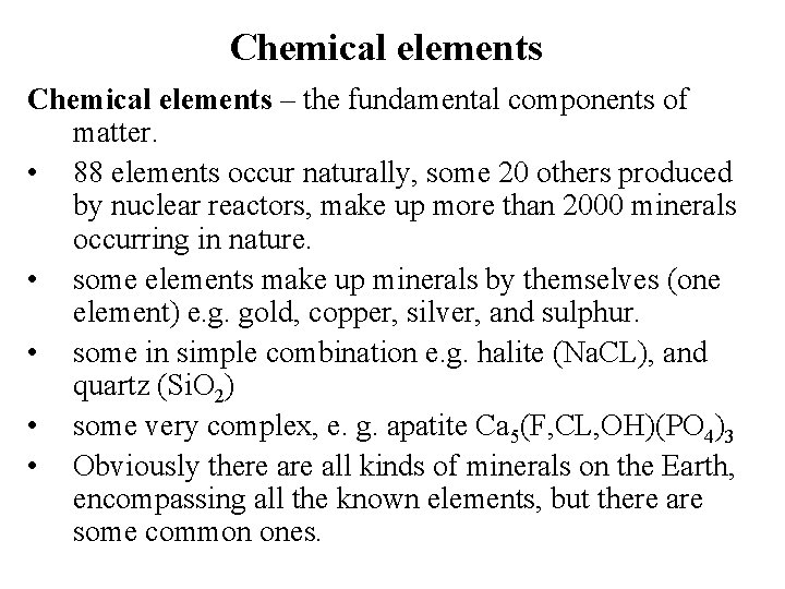 Chemical elements – the fundamental components of matter. • 88 elements occur naturally, some
