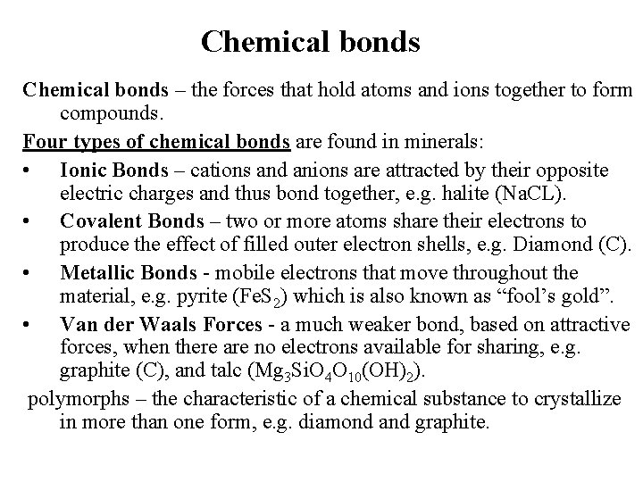 Chemical bonds – the forces that hold atoms and ions together to form compounds.