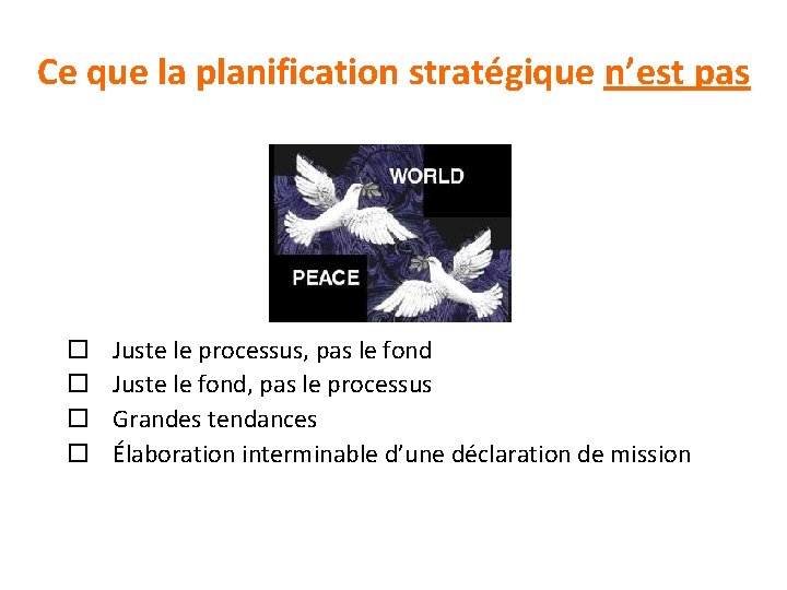 Ce que la planification stratégique n’est pas o o Juste le processus, pas le Ce que la planification stratégique n’est pas o o Juste le processus, pas le