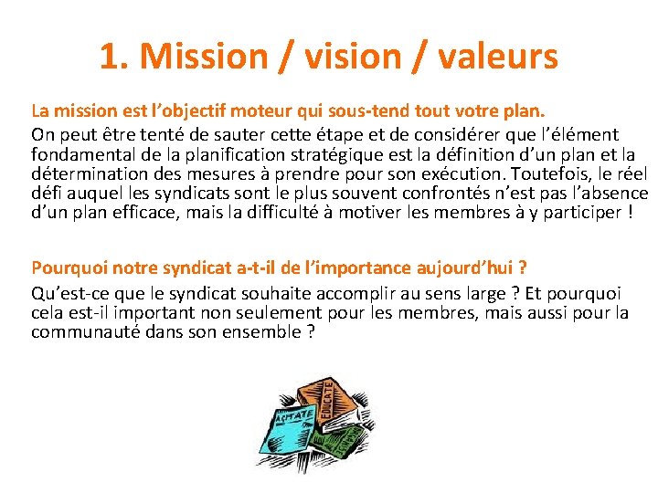 1. Mission / vision / valeurs La mission est l’objectif moteur qui sous-tend tout