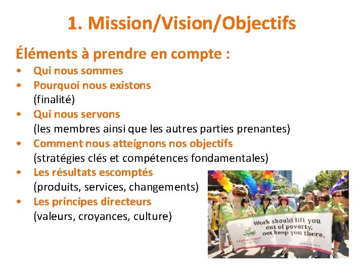 1. Mission/Vision/Objectifs Éléments à prendre en compte : • Qui nous sommes • Pourquoi 1. Mission/Vision/Objectifs Éléments à prendre en compte : • Qui nous sommes • Pourquoi