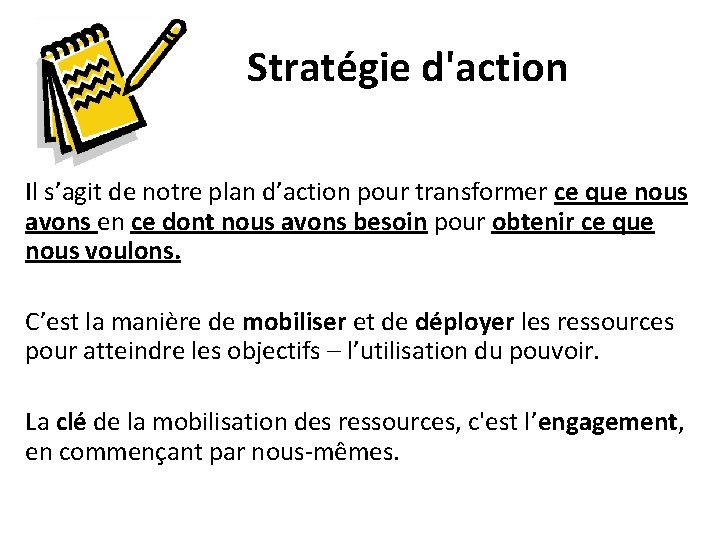 Stratégie d'action Il s’agit de notre plan d’action pour transformer ce que nous avons Stratégie d'action Il s’agit de notre plan d’action pour transformer ce que nous avons