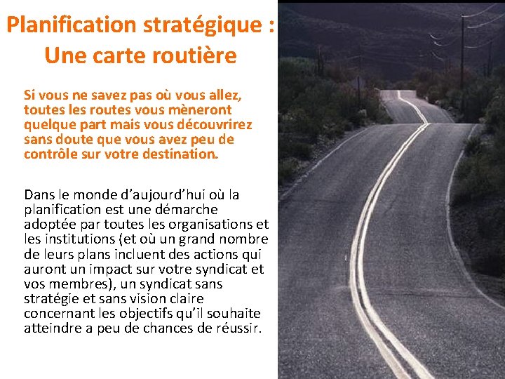 Planification stratégique : Une carte routière Si vous ne savez pas où vous allez, Planification stratégique : Une carte routière Si vous ne savez pas où vous allez,
