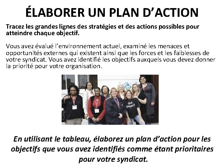 ÉLABORER UN PLAN D’ACTION Tracez les grandes lignes des stratégies et des actions possibles