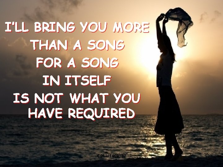 I’LL BRING YOU MORE THAN A SONG FOR A SONG IN ITSELF IS NOT