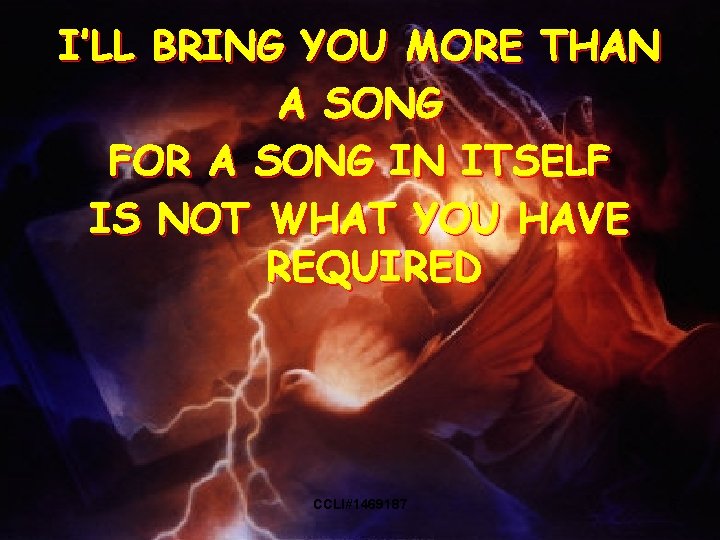 I’LL BRING YOU MORE THAN A SONG FOR A SONG IN ITSELF IS NOT