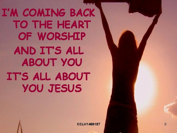 I’M COMING BACK TO THE HEART OF WORSHIP AND IT’S ALL ABOUT YOU JESUS