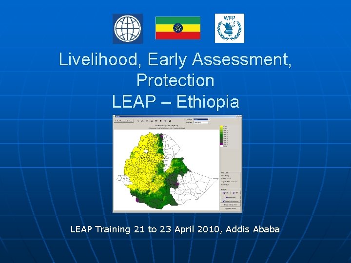 Livelihood, Early Assessment, Protection LEAP – Ethiopia LEAP Training 21 to 23 April 2010,