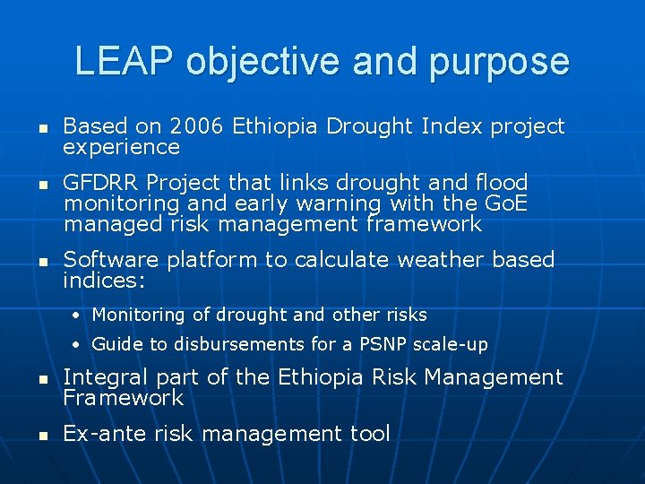 LEAP objective and purpose n n n Based on 2006 Ethiopia Drought Index project