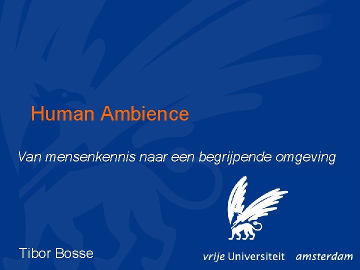 Human Ambience Van mensenkennis naar een begrijpende omgeving Tibor Bosse 