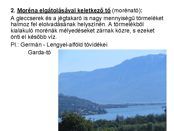 2. Moréna elgátolásával keletkező tó (morénató): A gleccserek és a jégtakaró is nagy mennyiségű