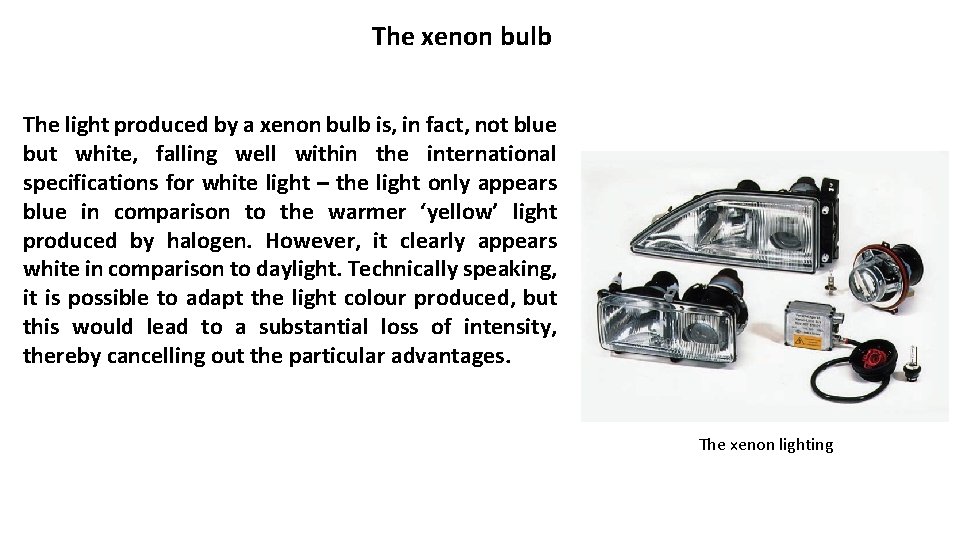 The xenon bulb The light produced by a xenon bulb is, in fact, not