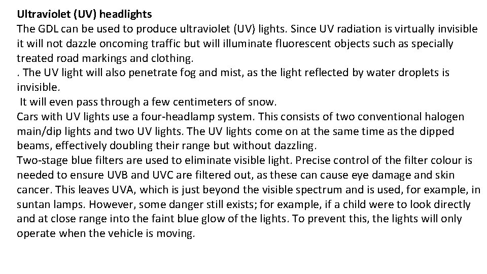 Ultraviolet (UV) headlights The GDL can be used to produce ultraviolet (UV) lights. Since