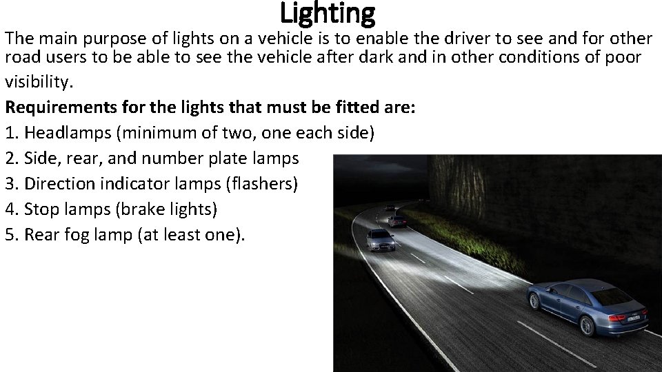 Lighting The main purpose of lights on a vehicle is to enable the driver