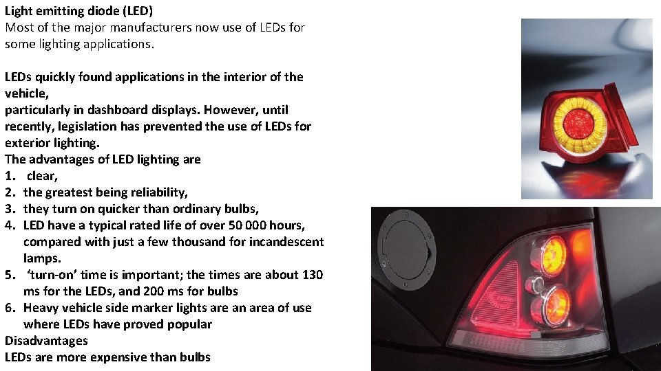 Light emitting diode (LED) Most of the major manufacturers now use of LEDs for