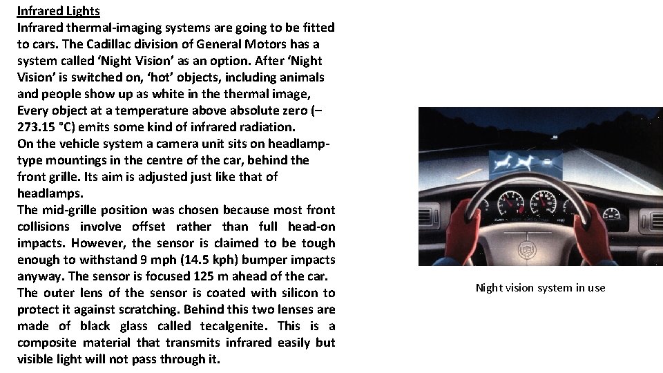 Infrared Lights Infrared thermal-imaging systems are going to be fitted to cars. The Cadillac