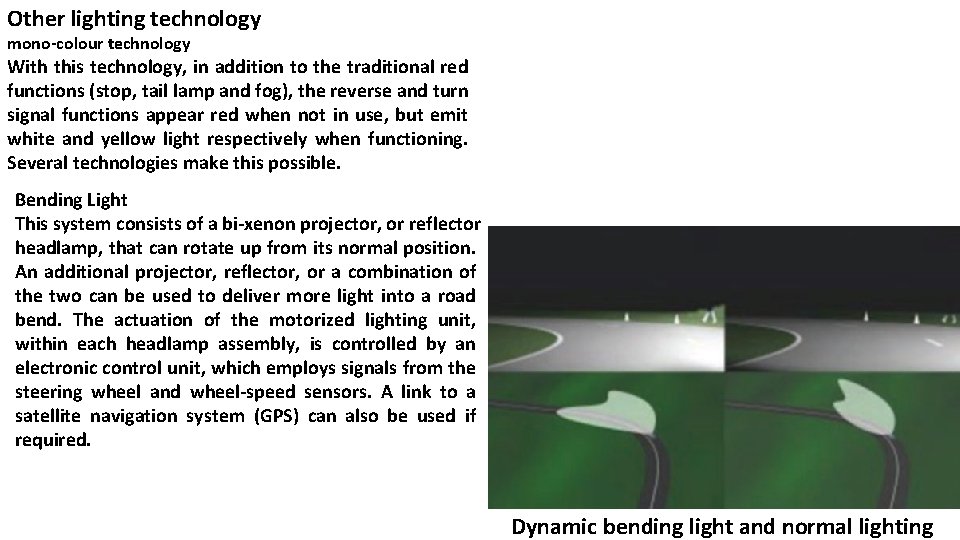 Other lighting technology mono-colour technology With this technology, in addition to the traditional red