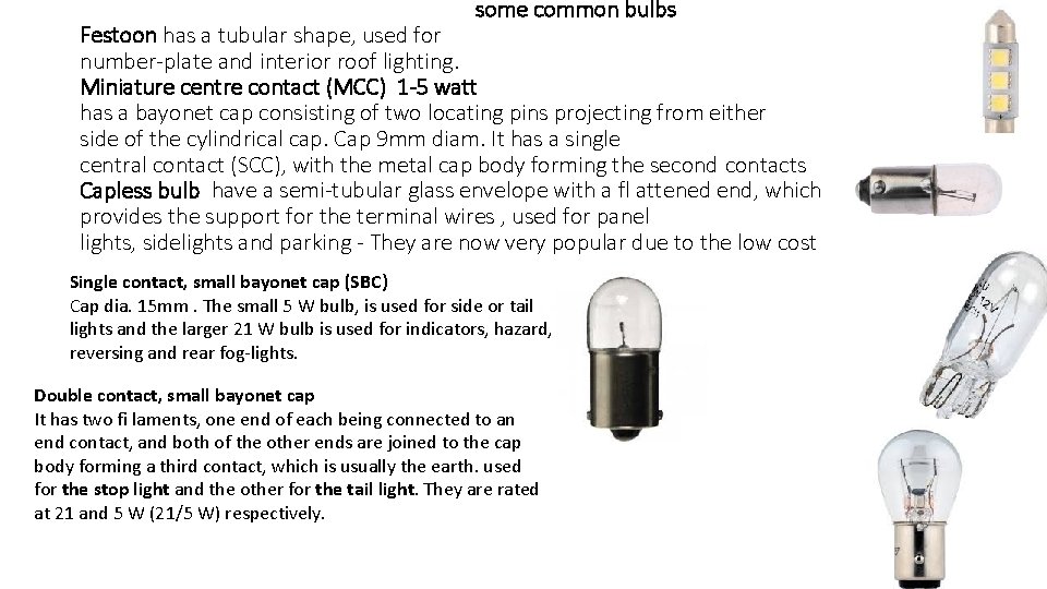 some common bulbs Festoon has a tubular shape, used for number-plate and interior roof