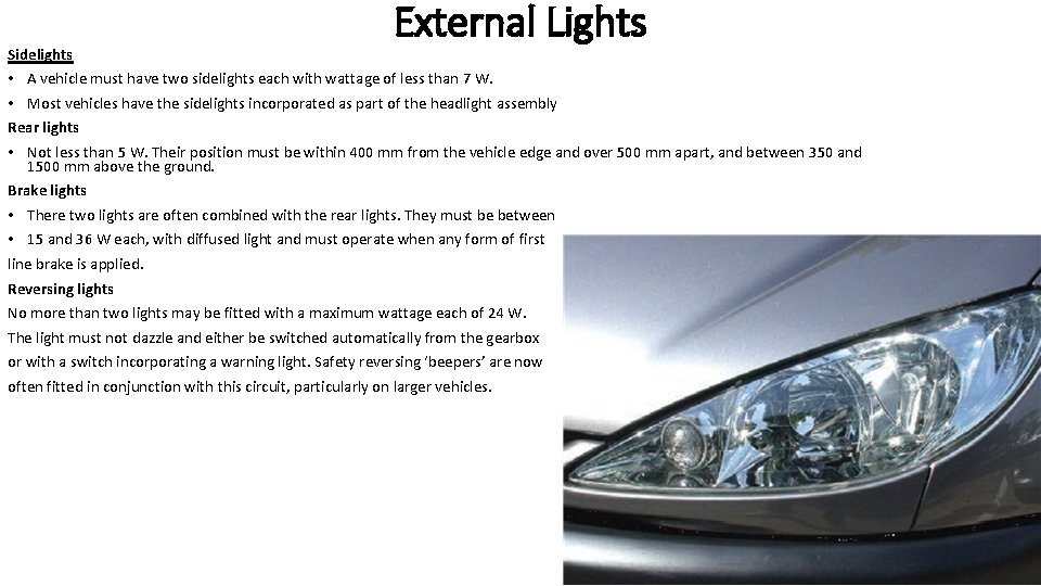 Sidelights External Lights • A vehicle must have two sidelights each with wattage of