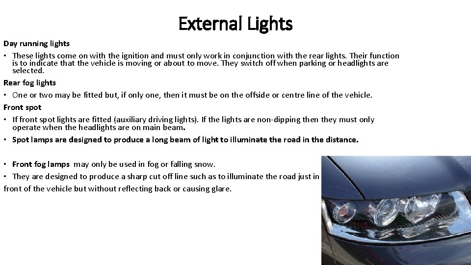 External Lights Day running lights • These lights come on with the ignition and