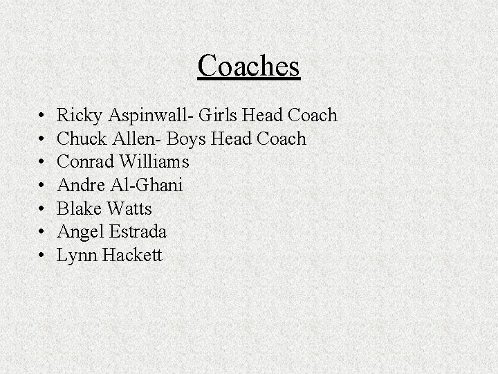 Coaches • • Ricky Aspinwall- Girls Head Coach Chuck Allen- Boys Head Coach Conrad