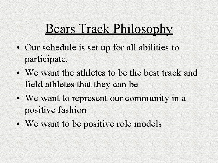 Bears Track Philosophy • Our schedule is set up for all abilities to participate.