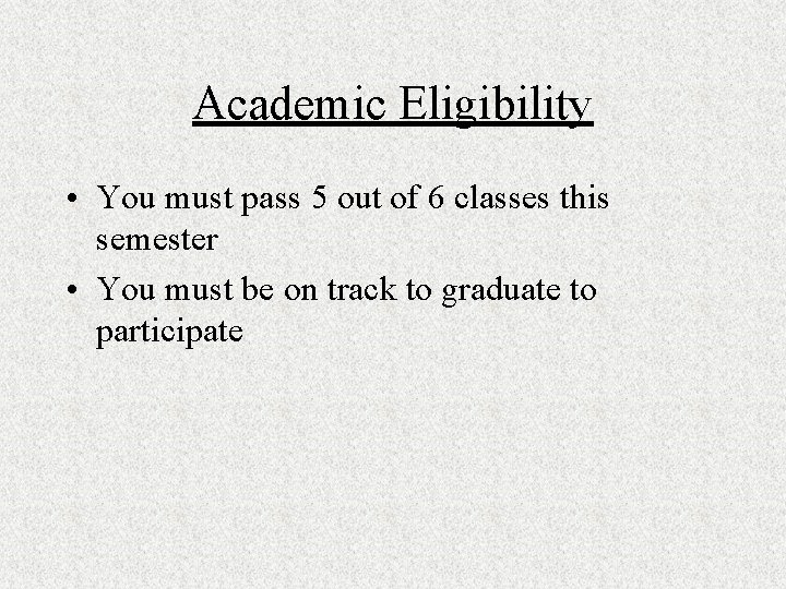 Academic Eligibility • You must pass 5 out of 6 classes this semester •