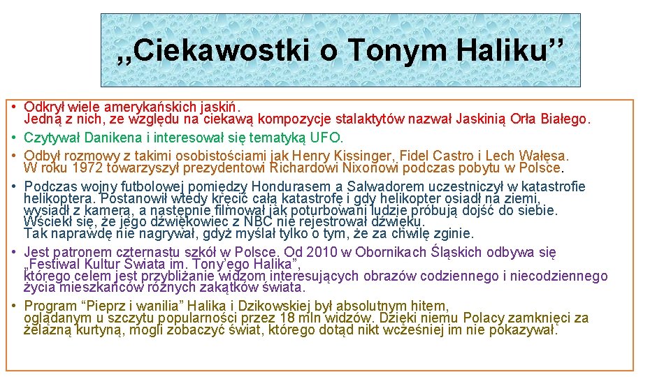 , , Ciekawostki o Tonym Haliku’’ • Odkrył wiele amerykańskich jaskiń. Jedną z nich,