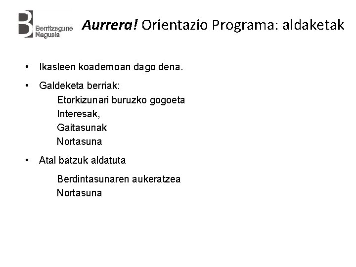 Aurrera! Orientazio Programa: aldaketak • Ikasleen koadernoan dago dena. • Galdeketa berriak: Etorkizunari buruzko