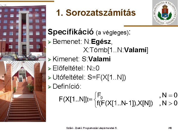 1. Sorozatszámítás Specifikáció (a végleges): Ø Bemenet: ELTE N: Egész, X: Tömb[1. . N: