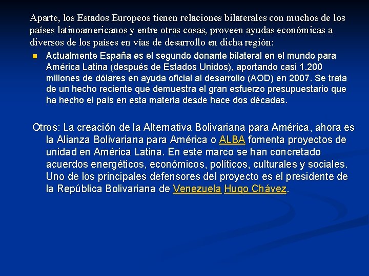 Aparte, los Estados Europeos tienen relaciones bilaterales con muchos de los países latinoamericanos y