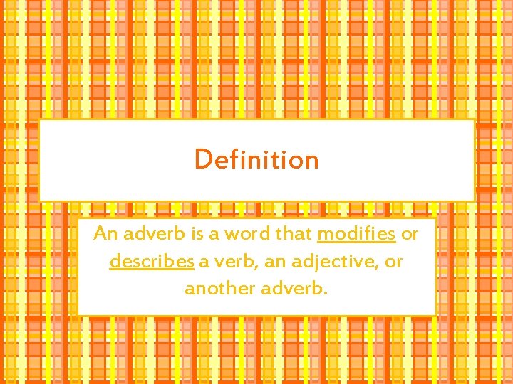 Definition An adverb is a word that modifies or describes a verb, an adjective,