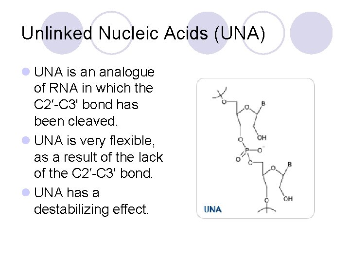 Unlinked Nucleic Acids (UNA) l UNA is an analogue of RNA in which the