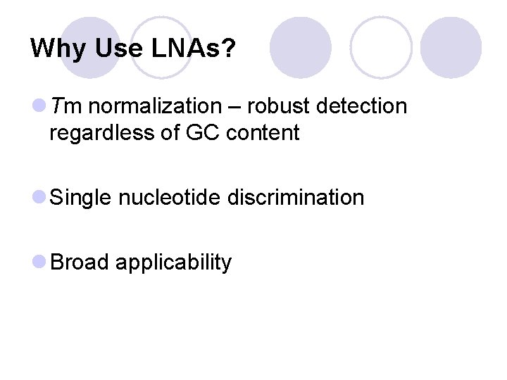 Why Use LNAs? l Tm normalization – robust detection regardless of GC content l